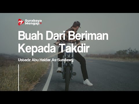 Buah Dari Beriman Kepada Takdir - Ustadz Abu Haidar As-Sundawy
