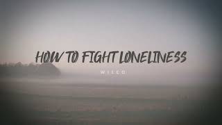 How To Fight Loneliness - Wilco (Lyrics Video)