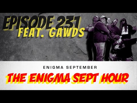 The Enigma Sept Hour podcast - ep. 231 feat. GAWDS