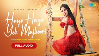 Haye Haye Yeh Majboori - Full Audio | Uorfi Javed | Shruti Rane | Gourov Dasgupta | Rajesh Manthan