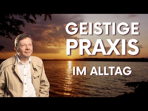 Eine geistige Praxis für den Alltag - Eckhart Tolle Deutsch