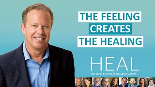 HEAL: The Feeling Creates the Healing w/ Dr Joe Dispenza