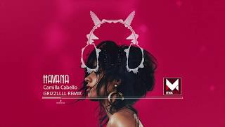 Camila Cabello ft.Young Thug - Havana | Grizzllll RMX