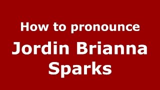How to pronounce Jordin Brianna Sparks