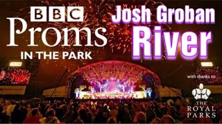 Josh Groban - River.  Live at Proms in the Park 2018