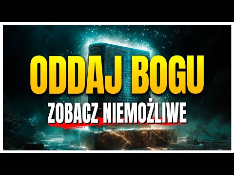 Oddaj swoje problemy w ręce Boga i zobacz, jak NIEMOŻLIWE staje się rzeczywistością w twoim życiu!