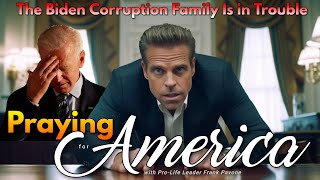 PFL-The Biden Corruption Family Is in Trouble - Praying for America - July 31, 2023
