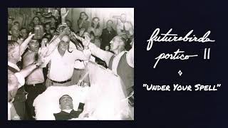 Futurebirds - "Under Your Spell"