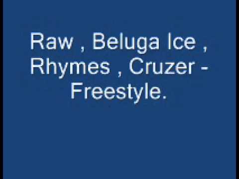 Raw , Beluga Ice , Rhymes , Cruzer