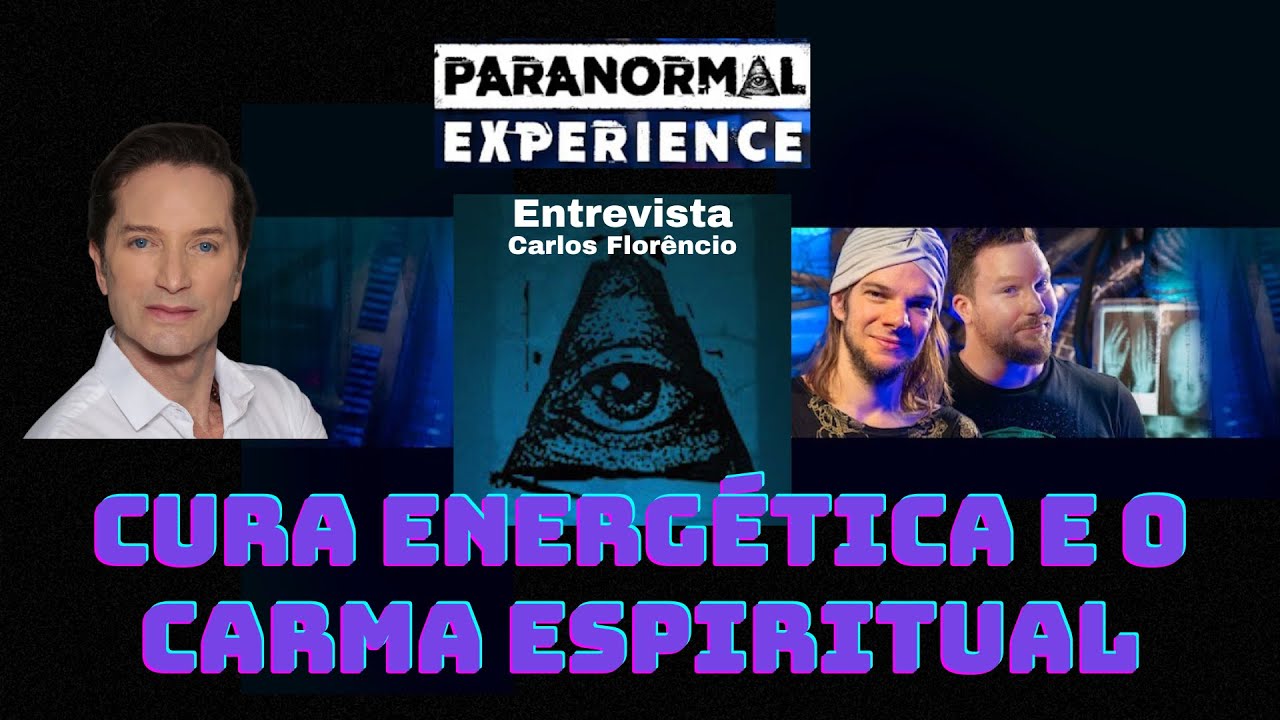 CURA ENERGÉTICA do KARMA - CARLOS FLORÊNCIO - Paranormal Experience!