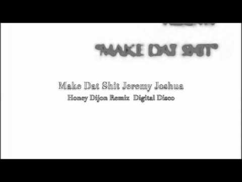 Make Dat Shit  Jeremy Joshua  Honey Dijon Remix
