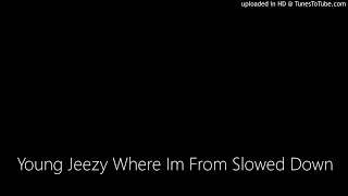 Young Jeezy Where Im From Slowed Down