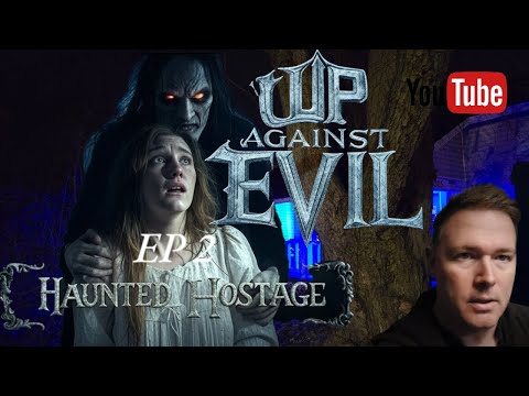 UP AGAINST EVIL EPISODE 2 HAUNTED HOSTAGE " FAMILY WANTS ANSWERS!"