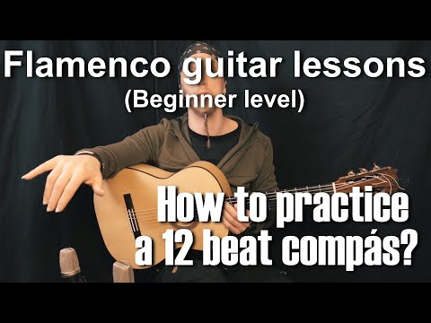 Flamenco guitar lessons - Beginner level - How to practice a 12 beat compás?
