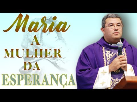 Maria a mulher da esperança - Pe. Roger Luís  (24/05/17)