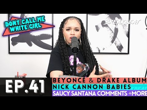 DCMWG talks Beyoncé & Drake Album, Nick Cannon Babies, Saucy Santana Comments + More - Ep.41