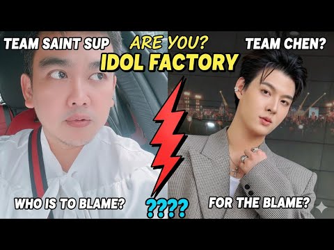 ARE YOU TEAM SAINT SUP OR TEAM CHEN??? WHO IS TO BLAME FOR THE BLAME AT IDOL FACTORY??