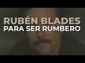 Rubén Blades - Para ser Rumbero (Audio Oficial) - Fania Records Rubén Blades - Para ser Rumbero (Audio Oficial)