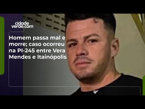 Homem passa mal e morre; caso ocorreu na PI-245 entre Vera Mendes e Itainópolis