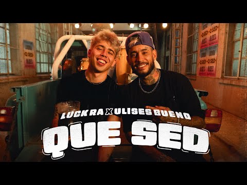 Luck Ra, Ulises Bueno - QUE SED