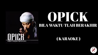 Download lagu OPICK - Bila Waktu Tlah Berakhir ( Karaoke )  mp3