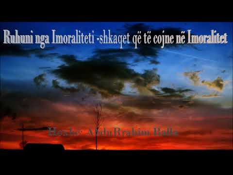 Ruhuni nga Imoraliteti, shkaqet që të cojnë në Imoralitet - Hoxhë: Abdurrahim Balla