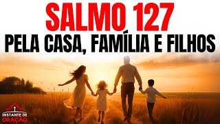 ORAÇÃO PODEROSA PELA CASA, FAMÍLIA E FILHOS | ORAÇÃO COM O SALMO 127
