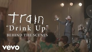 Train - Drink Up (Behind the Scenes)