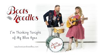I&#39;m Thinking Tonight of My Blue Eyes - Boots &amp; Needles 2021