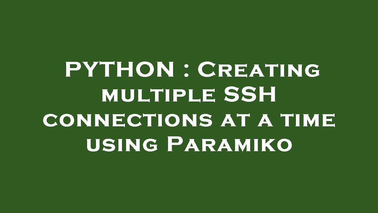 PYTHON : Creating multiple SSH connections at a time using Paramiko