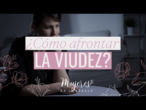 ¿Cómo afrontar la viudez? / Mujeres en la verdad