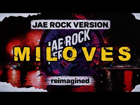 MILOVES | REIMAGINED -JAE ROCK VERSION 