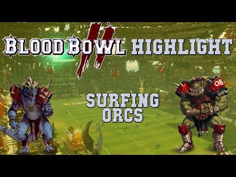 Surfing Orcs! Blood Bowl 2 Highlights (the Sage)
