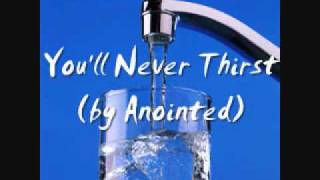 You&#39;ll Never Thirst - Anointed