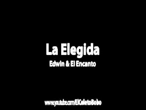 La Elegida - Edwin y El Encanto
