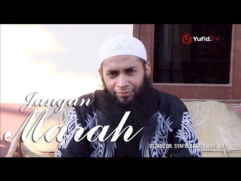 Nasihat Islami: Jangan Marah - Ustadz Dr. Syafiq Basalamah, M.A.