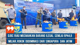 DJBC Riau Musnahkan Barang Ilegal Senilai Rp44,8 Miliar, Rokok Didominasi dari Singapura dan Jatim
