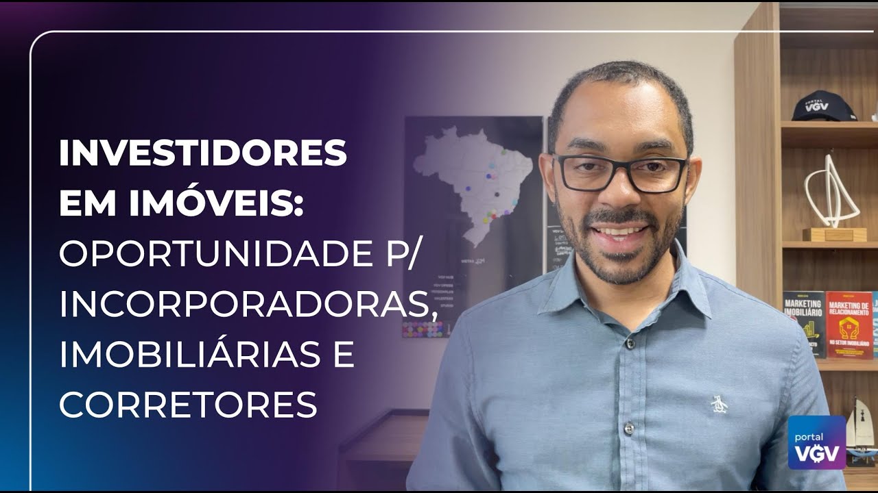 INVESTIDORES EM IMÓVEIS e as oportunidades p/ incorporadoras, imobiliárias e corretores