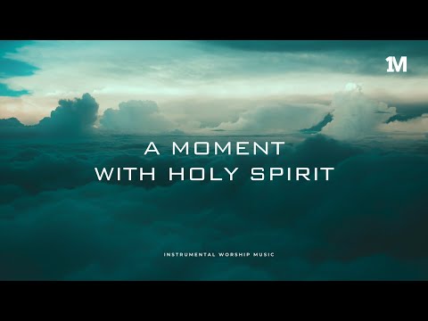 A MOMENT WITH HOLY SPIRIT - Instrumental Worship Soaking Music + 1Moment
