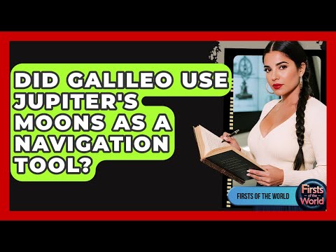 Did Galileo Use Jupiter's Moons As A Navigation Tool? - Firsts of the World