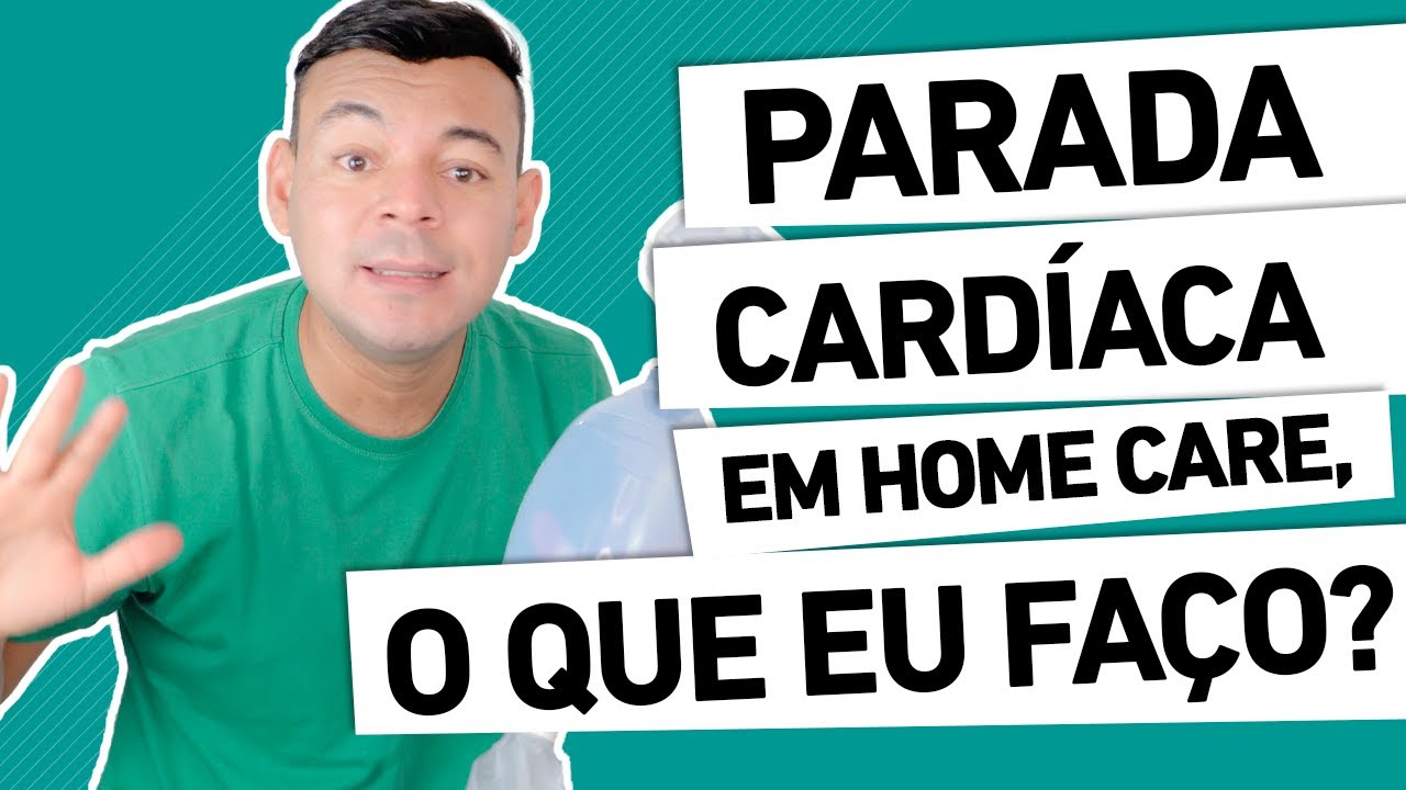 PARADA CARDÍACA NO HOME CARE, O QUE EU FAÇO???