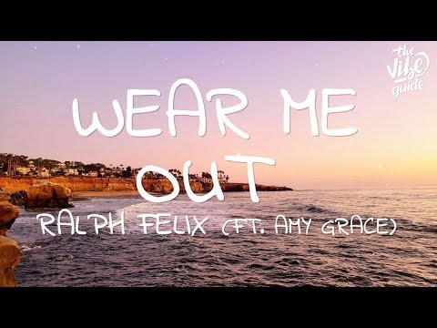 Ralph Felix - Wear Me Out (Lyrics) ft. Amy Grace