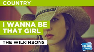 I Wanna Be That Girl : The Wilkinsons | Karaoke with Lyrics