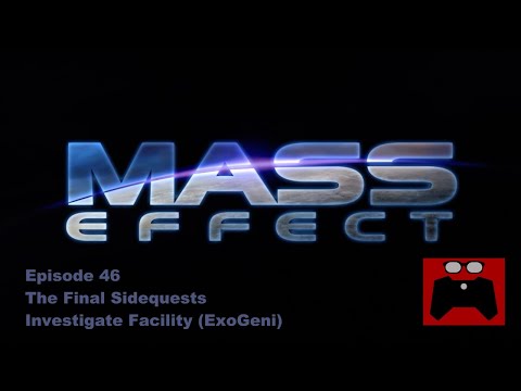 Mass Effect: Episode 46, The Final Sidequests, Investigate Facility (ExoGeni)
