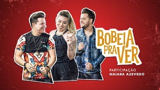 João Neto e Frederico - Bobeia Pra Ver part. Naiara Azevedo (Clipe Oficial)