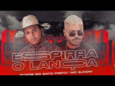BONDE DO GATO PRETO E MC 2JHOW - ESPIRRA O LANÇA