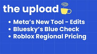 Meta’s New Edits App, Bluesky’s Blue Checks, and Roblox Goes Global