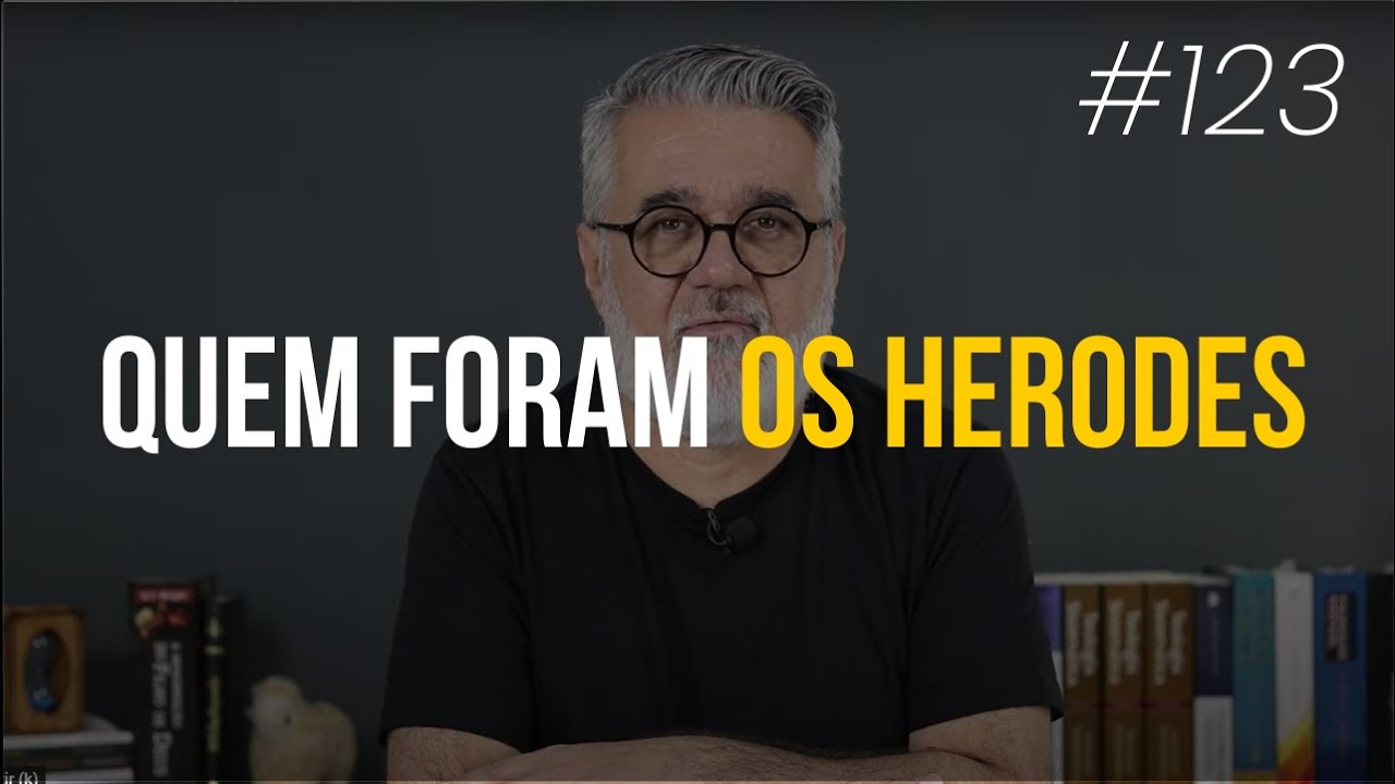 Quem foram os Herodes - #123
