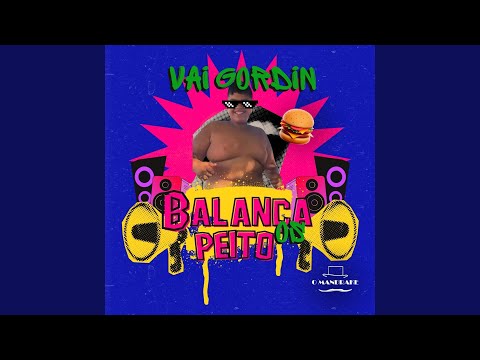 Vai Gordin Balança os Peito