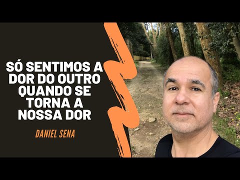 Só sentimos a dor do outro quando ela dói na gente | Daniel Sena